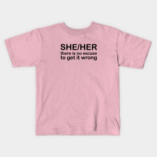 Pronouns: SHE/HER - there is no excuse to get it wrong Kids T-Shirt